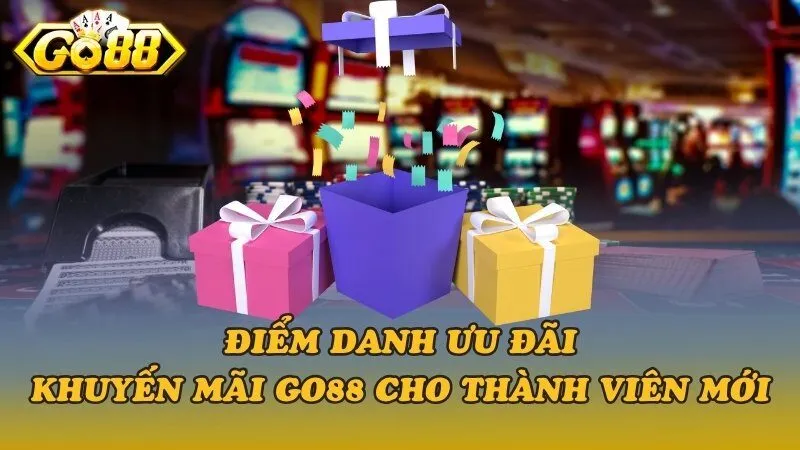 Điểm Danh Ưu Đãi & Khuyến Mãi Go88 Cho Thành Viên Mới 
