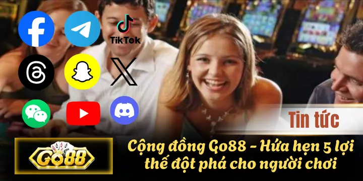 Cộng đồng Go88 – Hứa hẹn 5 lợi thế đột phá cho người chơi