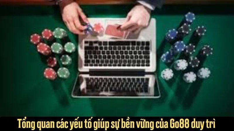 Tổng quan các yếu tố giúp sự bền vững của Go88 duy trì