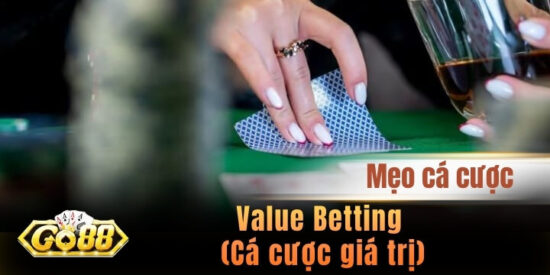 Value Betting (Cá cược giá trị) - Triển khai ván cược hiệu quả